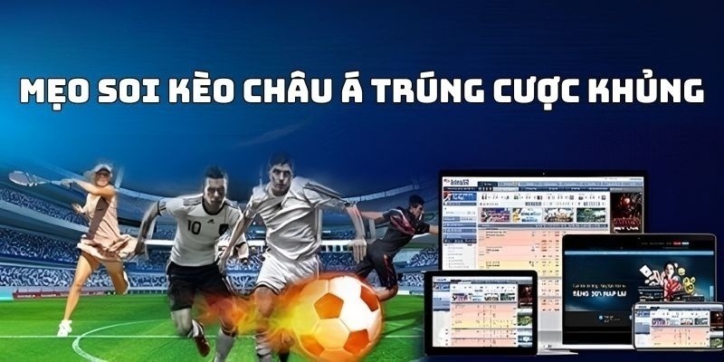 Mẹo chơi kèo Châu Á giúp bet thủ thắng cược đậm